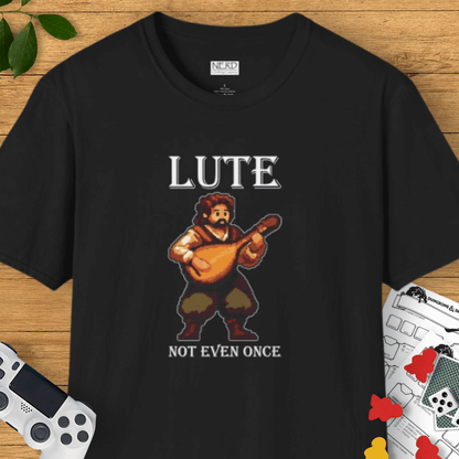 Lute Not Even Once T-Shirt