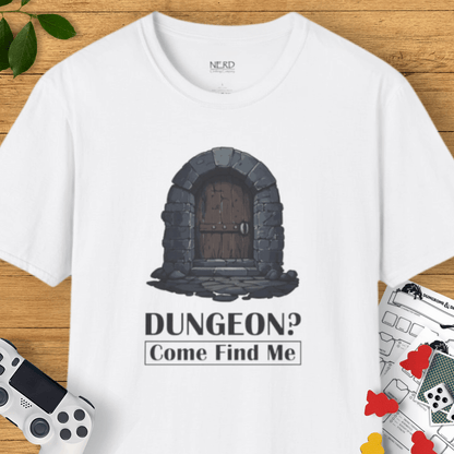 Dungeon? Come Find Me T-Shirt